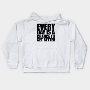 Every Day Is A Chance To Get Better - Motivational Quote shirt Kids Hoodie